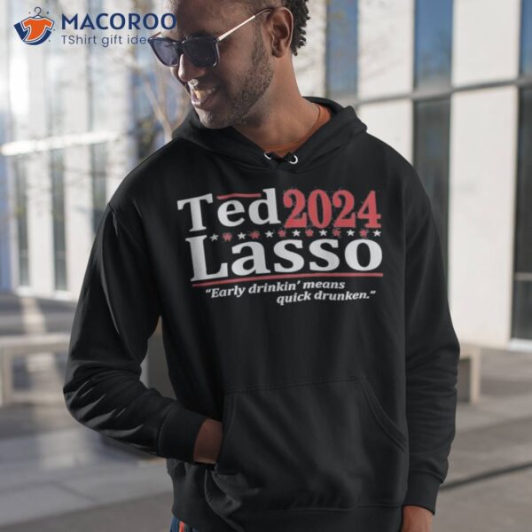 Ted 2024 Lasso Early Drinkin Means Quick Drunken Shirt