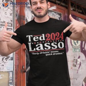 ted 2024 lasso early drinkin means quick drunken shirt tshirt 1