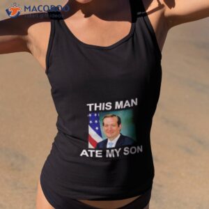 ted cruz this man ate my son shirt tank top 2