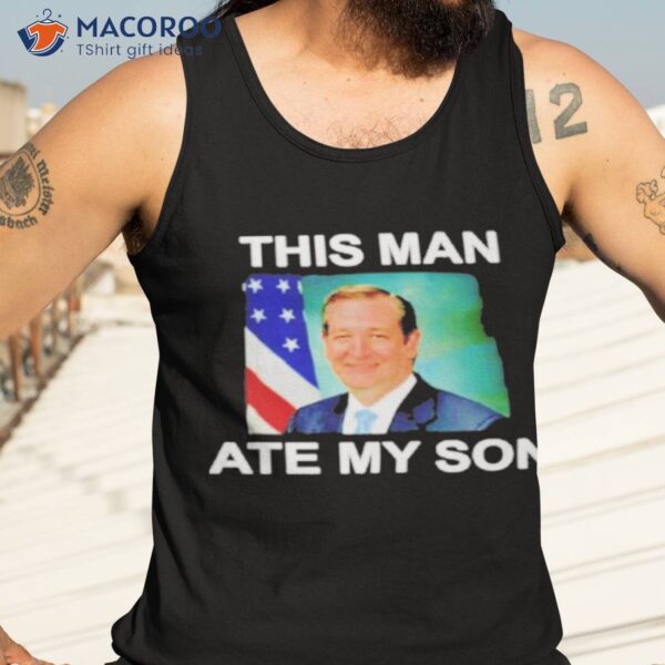 Ted Cruz This Man Ate My Son Shirt