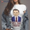 Tell The Truth Tucker Carlson Shirt