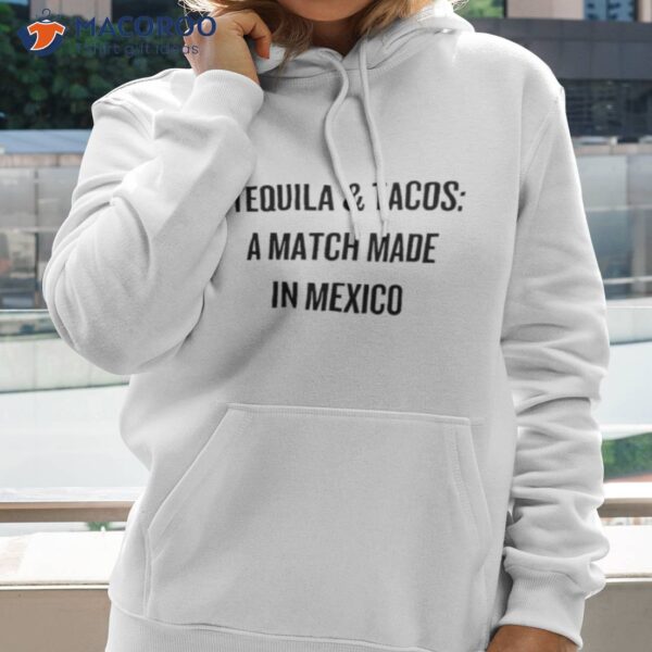 Tequila And Tacos A Match Made In Mexico Shirt