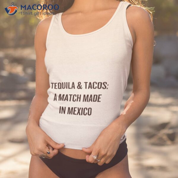 Tequila And Tacos A Match Made In Mexico Shirt