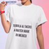 Tequila And Tacos A Match Made In Mexico Shirt