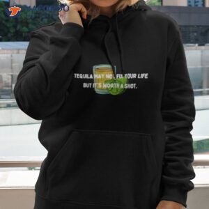 tequila may not fix your life but its worth a shot shirt hoodie