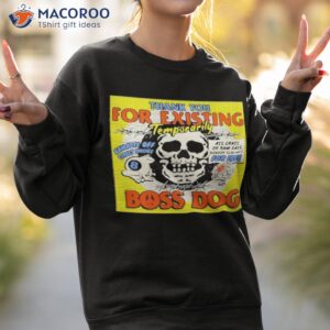 thank you for existing temporarily boss dog shirt sweatshirt 2