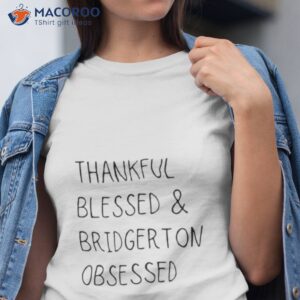 Thankful Blessed & Bridgerton Obsessed Shirt