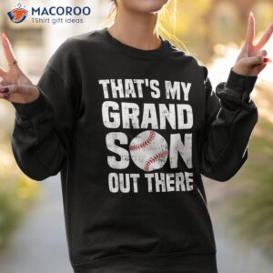 that s my grandson out there baseball for grandma grandpa shirt sweatshirt 2