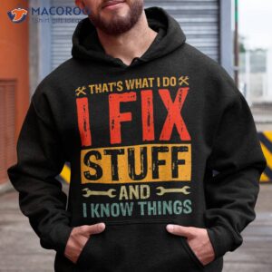 that s what i do fix stuff and things fathers day shirt hoodie