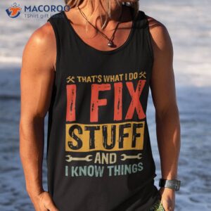 that s what i do fix stuff and things fathers day shirt tank top