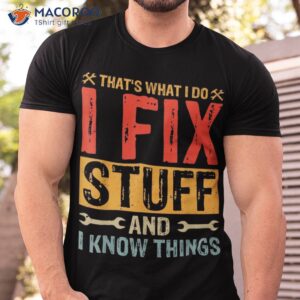 that s what i do fix stuff and things fathers day shirt tshirt