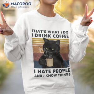 that s what i do i drink coffee i hate people and i know things cat lover gifts t shirt sweatshirt 2