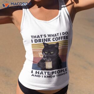 that s what i do i drink coffee i hate people and i know things cat lover gifts t shirt tank top 2