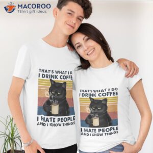 that s what i do i drink coffee i hate people and i know things cat lover gifts t shirt tshirt