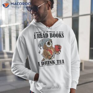 that s what i do i read books i drink tea and i know things funny gifts t shirt hoodie 1