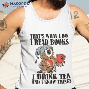 that s what i do i read books i drink tea and i know things funny gifts t shirt tank top 3