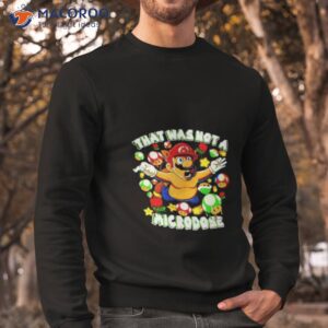 that was not a microdose mario shirt sweatshirt