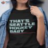 That’s Seattle Hockey Baby Shirt