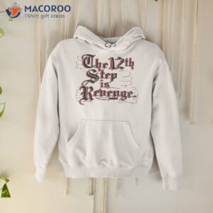 The 12th Step Is Revenge Shirt