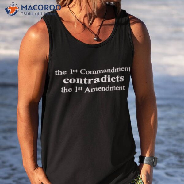 The 1st Commandment Contradicts The 1st Amendmenshirt