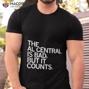 the al central is bad but it counts shirt tshirt