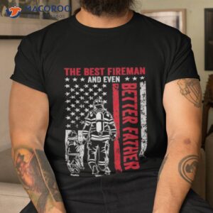 the best fireman and even better father personalized back printed shirt tshirt