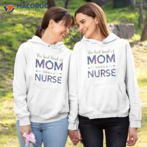 the best kind of mom raises a nurse t shirt hoodie 1