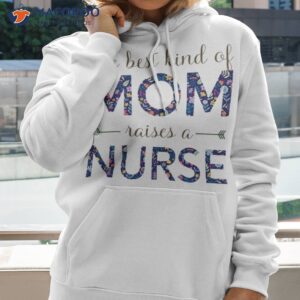 the best kind of mom raises a nurse t shirt hoodie