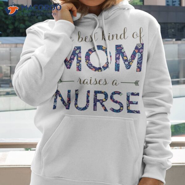 The Best Kind Of Mom Raises A Nurse T-Shirt