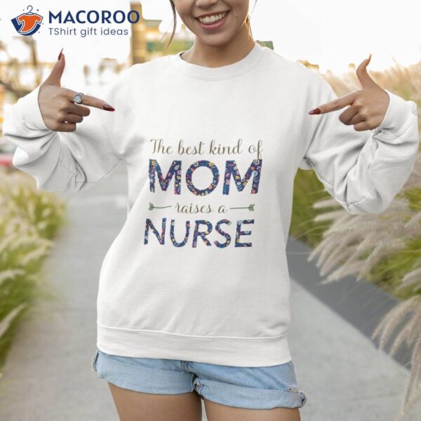 The Best Kind Of Mom Raises A Nurse T-Shirt