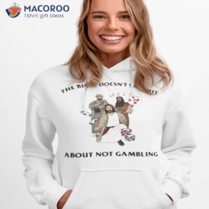 the bible doesnt say shit about not gambling shirt 2 hoodie 1