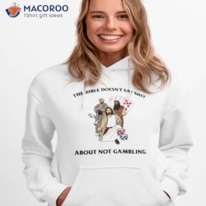 the bible doesnt say shit about not gambling shirt hoodie 1