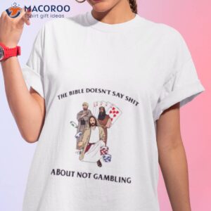 the bible doesnt say shit about not gambling shirt tshirt 1 1