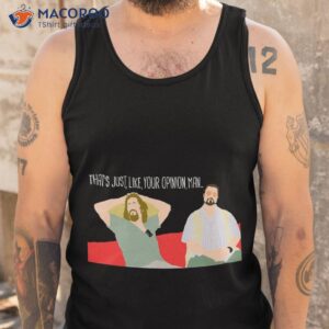 the big lebowski just your opinion man t shirt tank top