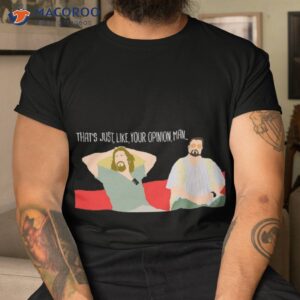 The Big Lebowski – Just Your Opinion Man T-Shirt