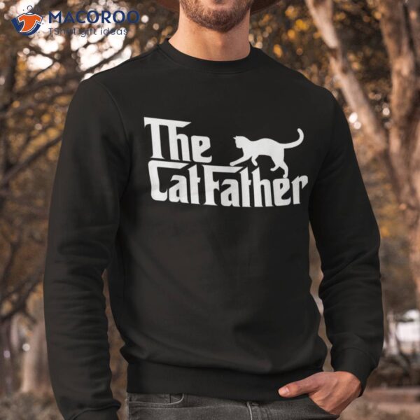 The Catfather Best Cat Dad Ever Daddy Papa Happy Fathers Day Shirt