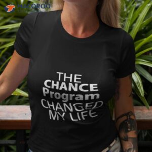 the chance program changed my life shirt tshirt 3