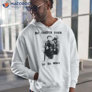 The Children Yearn For The Mines Shirt 1 the children yearn for the mines shirt hoodie 1