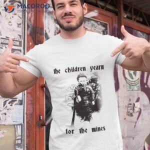 the children yearn for the mines shirt tshirt 1