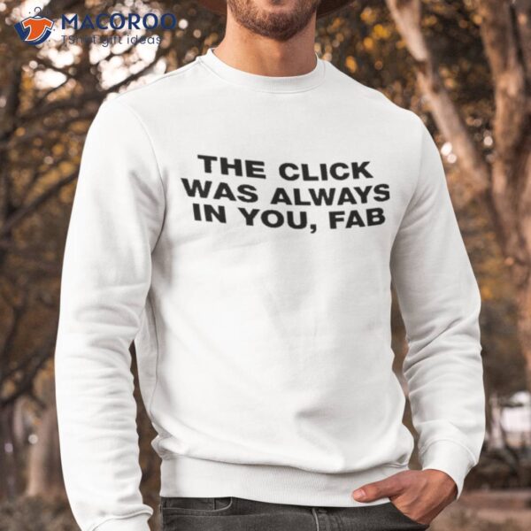 The Click Was Always In You Fab Shirt