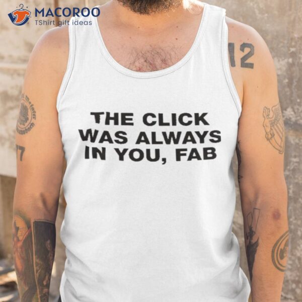 The Click Was Always In You Fab Shirt