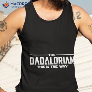 the dadalorian father s day 2021 this is the way unisex t shirt tank top 3 1