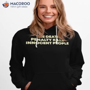 the death penalty kills innocent people shirt hoodie 1