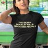 The Death Penalty Kills Innocent People Shirt