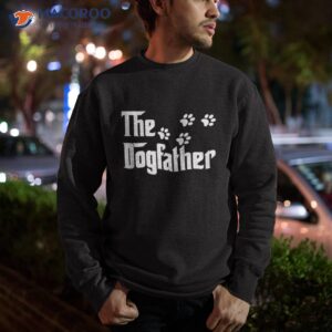 the dogfather t shirt dad fathers day gift dog lover sweatshirt