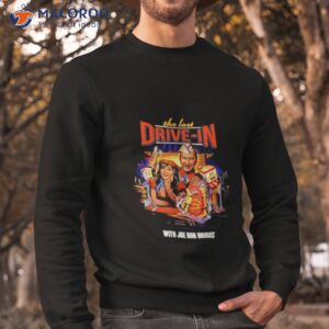 the drive in with joe bob briggs shirt sweatshirt