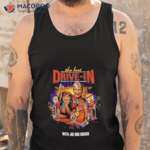 the drive in with joe bob briggs shirt tank top