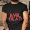 The Evil Dead Movie Cover Red Distressed Title Text Typography Shirt