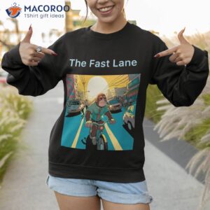 the fast lane shirt sweatshirt 1