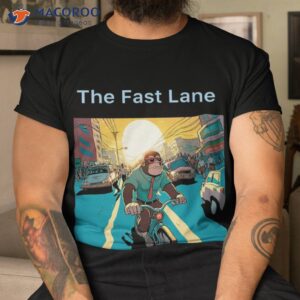 the fast lane shirt tshirt